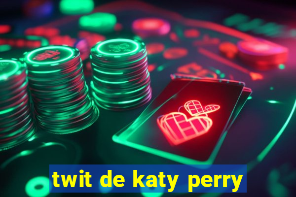 twit de katy perry